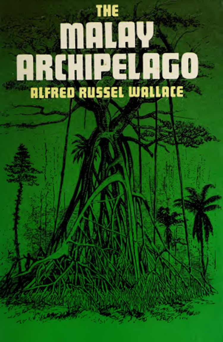 The Malay Archipelago: The land of the orang-utan, and the bird of paradise. A narrative of travel, with studies of man and nature (1869)