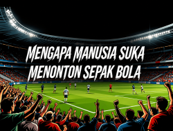 Mengapa Manusia Suka Menonton Sepak Bola